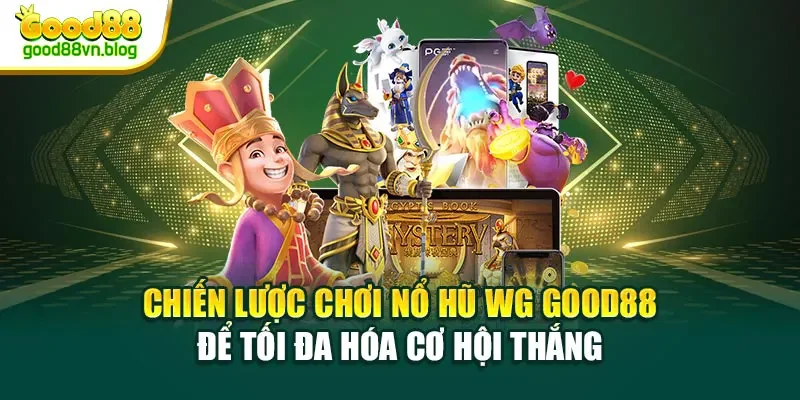 chien-luoc-choi-no-hu-wg-good88-de-toi-da-hoa-co-hoi-thang