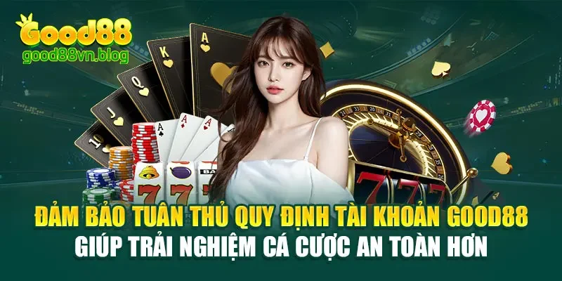dam-bao-tuan-thu-quy-dinh-tai-khoan-good88-giup-trai-nghiem-ca-cuoc-an-toan-hon