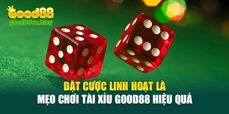 dat-cuoc-linh-hoat-la-meo-choi-tai-xiu-good88-hieu-qua