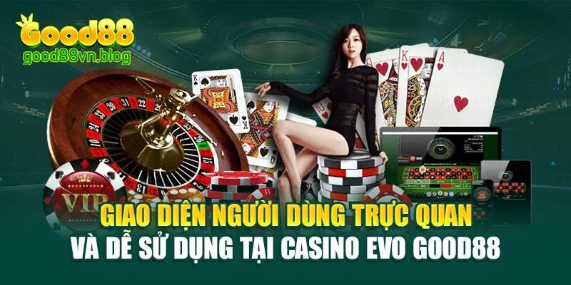 giao-dien-nguoi-dung-truc-quan-va-de-su-dung-tai-casino-evo-good88