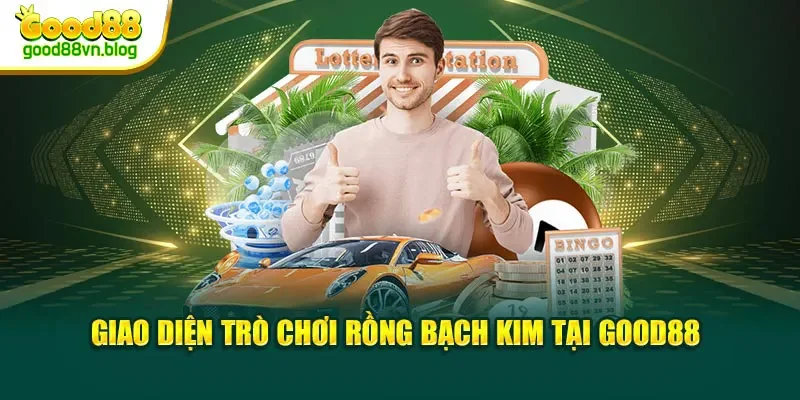 giao-dien-tro-choi-rong-bach-kim-tai-good88