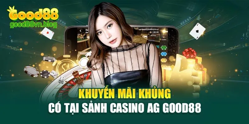 khuyen-mai-khung-co-tai-sanh-casino-ag-good88