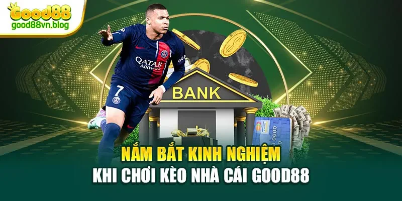 nam-bat-kinh-nghiem-khi-choi-keo-nha-cai-good88