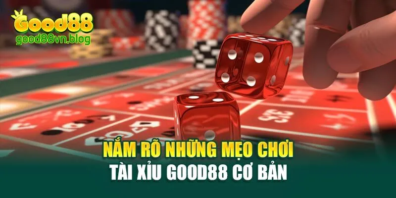 nam-ro-nhung-meo-choi-tai-xiu-good88-co-ban
