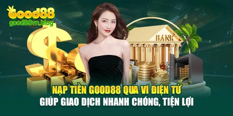 nap-tien-good88-qua-vi-dien-tu-giup-giao-dich-nhanh-chong-tien-loi