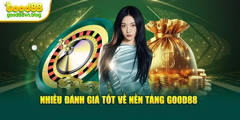 nhieu-danh-gia-tot-ve-nen-tang-good88