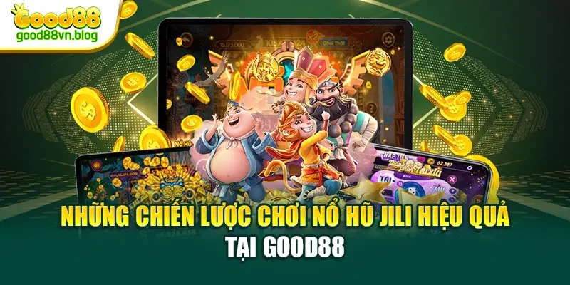 nhung-chien-luoc-choi-no-hu-jili-hieu-qua-tai-good88