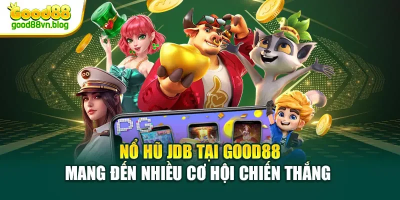 no-hu-jdb-tai-good88-mang-den-nhieu-co-hoi-chien-thang