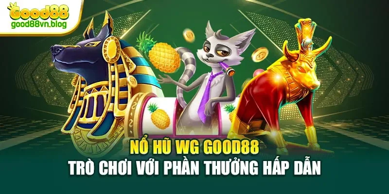 no-hu-wg-good88-tro-choi-voi-phan-thuong-hap-dan
