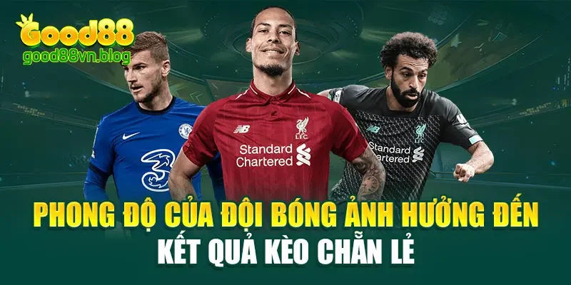 phong-do-cua-doi-bong-anh-huong-den-ket-qua-keo-chan-le