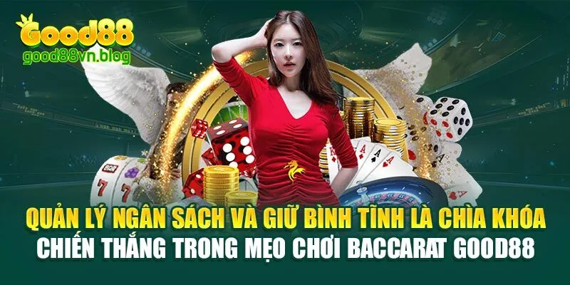 quan-ly-ngan-sach-va-giu-binh-tinh-la-chia-khoa-chien-thang-trong-meo-choi-baccarat-good88