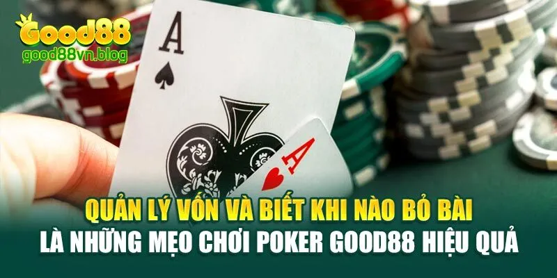 quan-ly-von-va-biet-khi-nao-bo-bai-la-nhung-meo-choi-poker-good88-hieu-qua