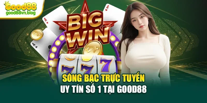 song-bac-truc-tuyen-uy-tin-so-1-tai-good88