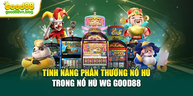 tinh-nang-phan-thuong-no-hu-trong-no-hu-wg-good88