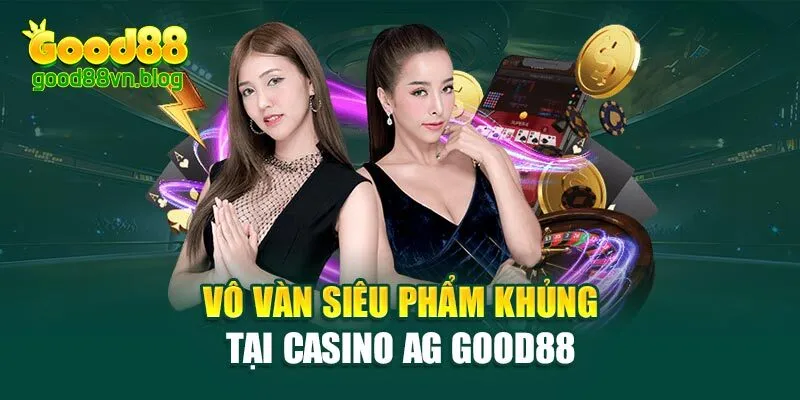 vo-van-sieu-pham-khung-tai-casino-ag-good88